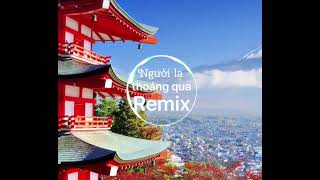 Người lạ thoáng qua remix - Thương Võ || nhạc trẻ hót nhất hiện nay