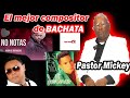 La verdadera historia del mejor compositor de bachata  el pastor mickey  parte 1