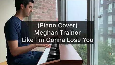 Like I’m Gonna Lose You - Meghan Trainor (Piano Cover)