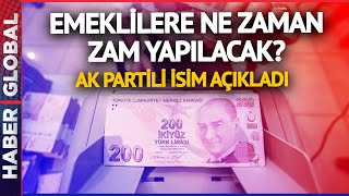 Emeklilere Ne Zaman Zam Yapılacak? AK Partili İsim Açıkladı!