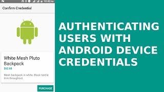 AUTHENTICATING USERS WITH ANDROID DEVICE CREDENTIALS