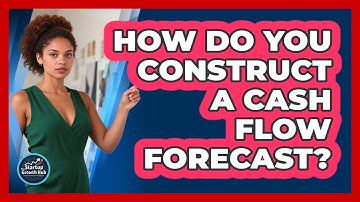 How Do You Construct a Cash Flow Forecast?