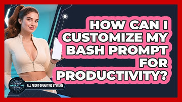 How Can I Customize My Bash Prompt For Productivity? - All About Operating Systems