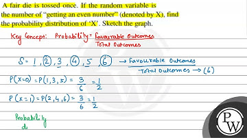 A fair die is tossed once. If the random variable is the number of ...