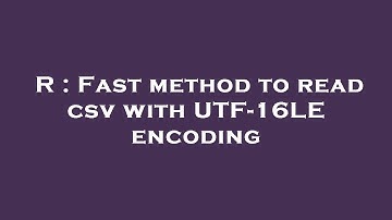 R : Fast method to read csv with UTF-16LE encoding