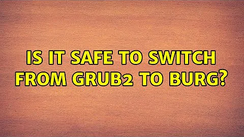 Ubuntu: Is it safe to switch from GRUB2 to BURG? (5 Solutions!!)