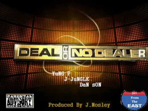 Deal or No Dealer - YuNG P, J JuNGle, Dan sON (Produced By J.Mosley)