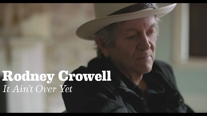 Rodney Crowell - "It Ain't Over Yet (feat. Rosanne Cash & John Paul White)" [Official Video]