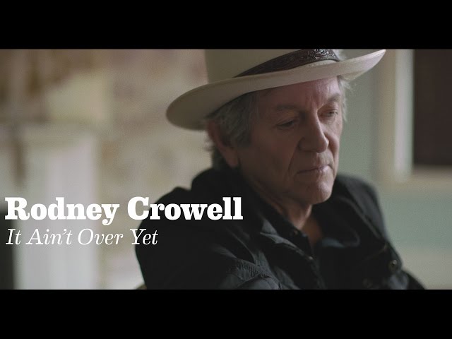 Rodney Crowell (feat. Rosanne Cash & John Paul White) - It Ain't Over Yet