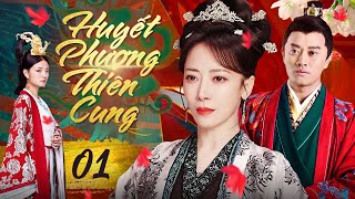 HUYẾT PHƯỢNG THIÊN CUNG - Tập 01 [Lồng Tiếng] Phim Cổ Trang Cung Đấu Trung Quốc Đáng Xem Nhất 2024