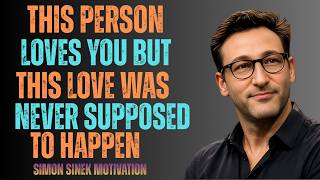 This Person Loves You but This Love Was Never Supposed to Happen || Simon Sinek Motivation