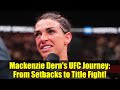 Mackenzie Dern's UFC Journey: From Setbacks to Title Fight!