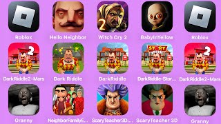 Roblox,Hello Neighbor,Witch Cry 2,The baby In Yellow,Dark Riddle 2 Mars,Dark Riddle _ Story,Scary 3D