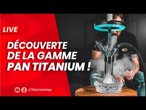 Live NOCTURNE : Découverte des chichas de luxe de la gamme PAN Titanium !