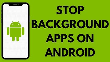 How To Stop Background Running Apps On Android
