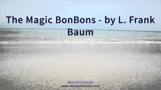 The Magic Bonbons   by L  Frank Baum