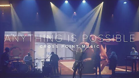 Cross Point Music | Anything Is Possible feat. Mar...