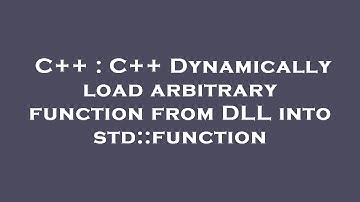C++ : C++ Dynamically load arbitrary function from DLL into std::function