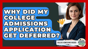 Why Did My College Admissions Application Get Deferred? - College Admissions Insider