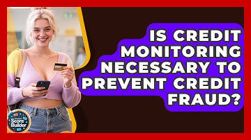 Is Credit Monitoring Necessary To Prevent Credit Fraud? - Student Score Builder