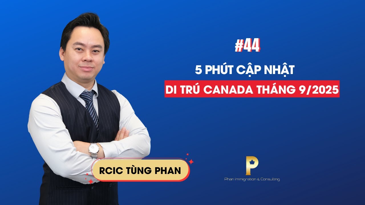 #44 5 phút cập nhật thông tin di trú Canada quan trọng tháng 9/2025 | Phan Immigration