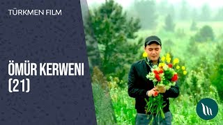 Türkmen film - Ömür kerweni | 21-nji bölegi (dowamy bar) | 2-nji möwsüm