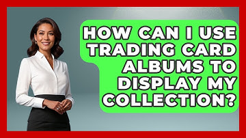 How Can I Use Trading Card Albums To Display My Collection? - The Memorabilia Zone