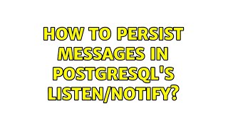 How to persist messages in Postgresql's LISTEN/NOTIFY?