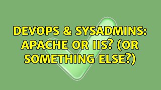 DevOps & SysAdmins: Apache or IIS? (or something else?) (2 Solutions!!)