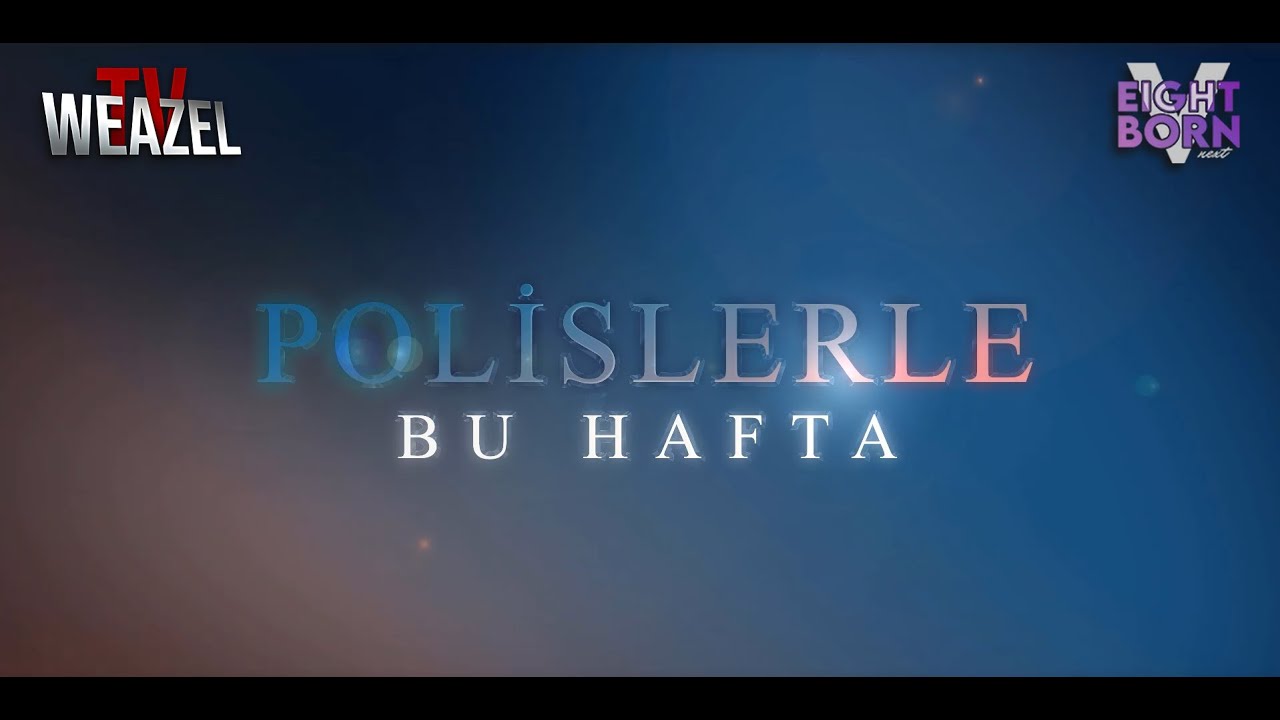 Polislerle Bu Hafta | EightbornV Next - Weazel TV