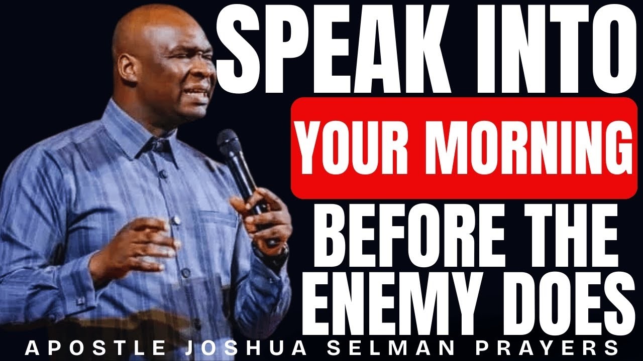SPEAK INTO YOUR MORNING BEFORE THE ENEMY DOES | APOSTLE JOSHUA SELMAN