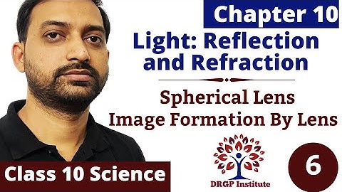 Chapter 10: Light: Reflection and Refraction | Spherical Lens | Image Formation | Class 10 Part-6