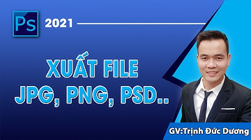 Cách xuất file ảnh jpg, png, jpeg, psd, Tif trong Photoshop CC2021