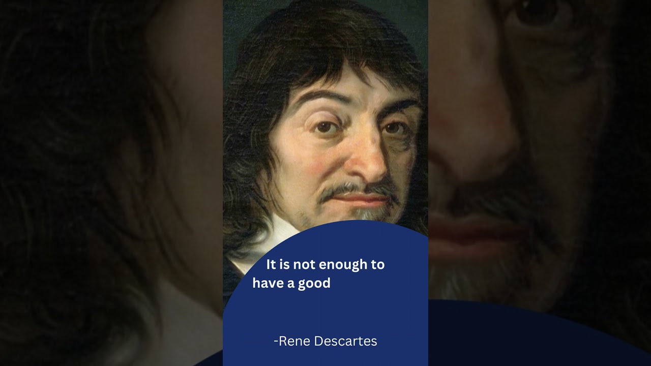 It is not enough to have a good mind  |  Rene Descartes