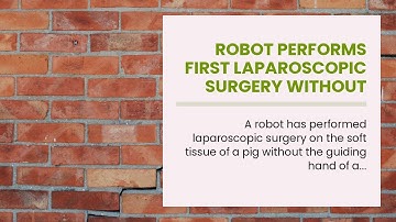 Robot performs first laparoscopic surgery without human help