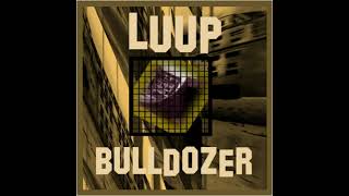 Luup - Bulldozer (Original Mix)