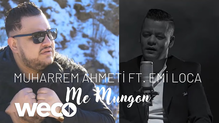 Muharrem Ahmeti ft. Emi Loca - Me mungon (Official Video)