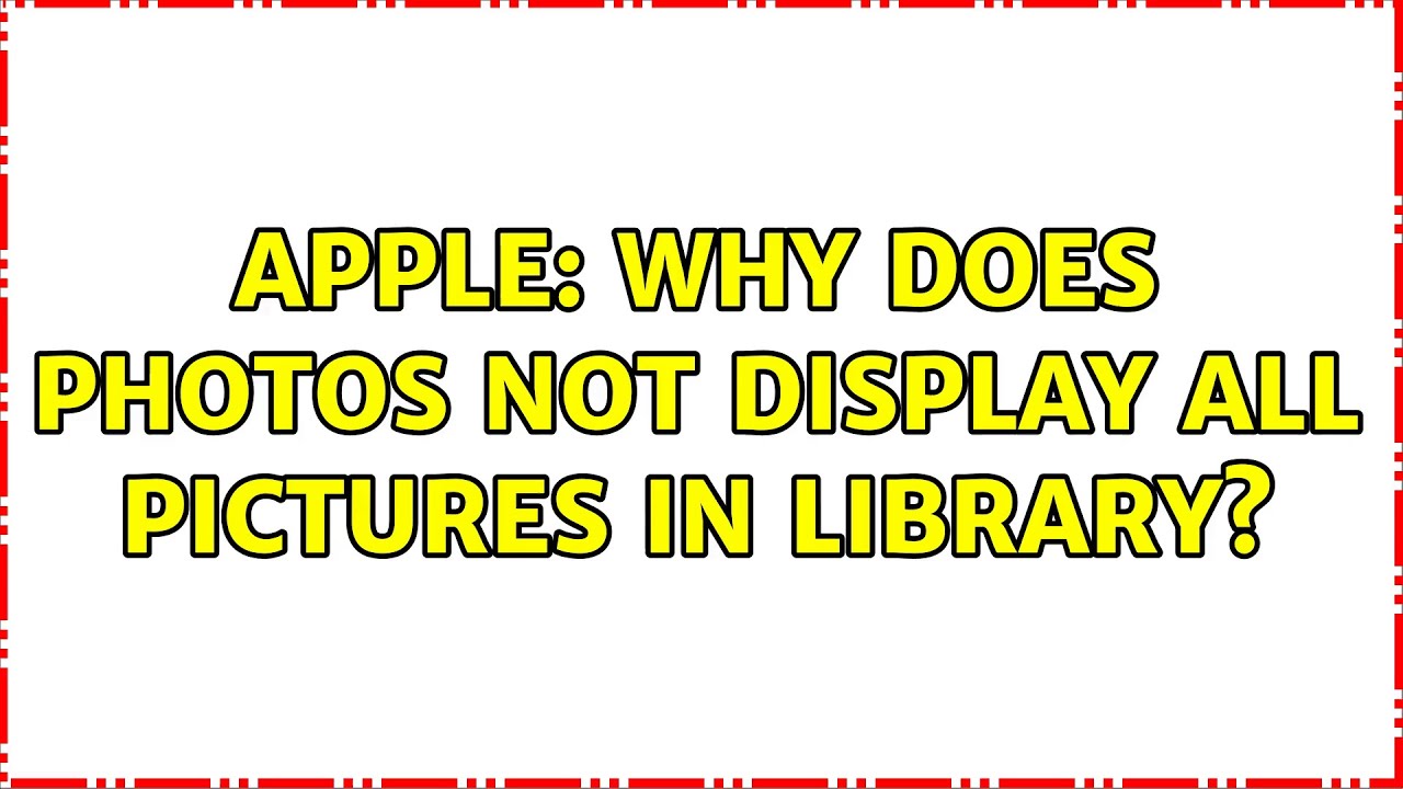 Apple Why Does Photos Not Display All Pictures In Library YouTube Apple Why Does Photos Not Display All Pictures In Library YouTube