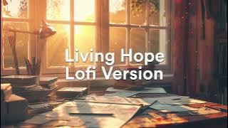 Living Hope (Lofi Version) - Phil Wickham