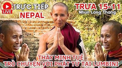 15/11 Phật Tử Lại Được Trò Chuyện Pháp Cùng Thầy Minh Tuệ ở Lumbini Nepal