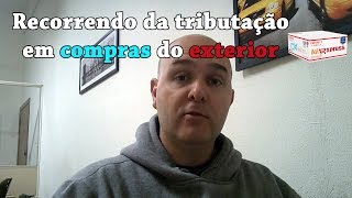 Como Recorrer Da Cobrança De Imposto De Importação