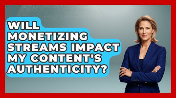 Will Monetizing Streams Impact My Content