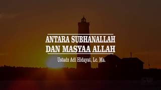 Ustadz  Adi Hidayat, Antara Subhanallah dan Masyaallah