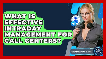 What Is Effective Intraday Management For Call Centers? - Call Center Pro Strategies