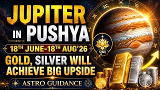JUPITER TRANSIT TO PUSHYA NAKSHATRA WILL DRIVE GOLD, SILVER TO HIGHER LEVELS 