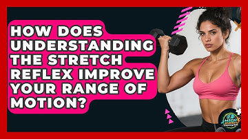 How Does Understanding The Stretch Reflex Improve Your Range Of Motion? - High Energy Training Hub