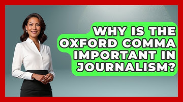 Why Is The Oxford Comma Important In Journalism? - Journalism Explained