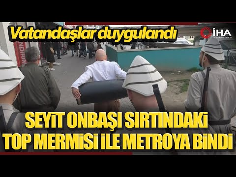 Seyit Onbaşı Sırtındaki Top Mermisi İle Metroya Bindi!