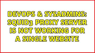 Celebrity DevOps & SysAdmins: Squid3 proxy server is not working for a single website Profile