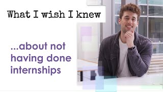 What I Wish I Knew ... about not having done internships